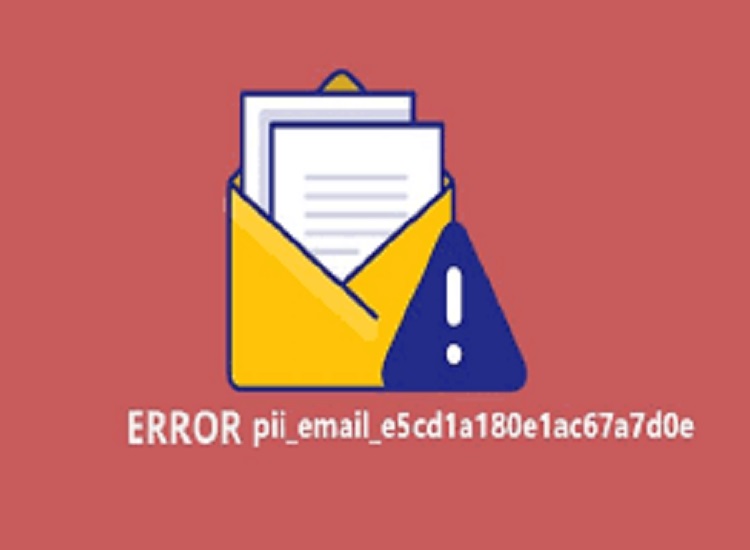 Fix Error Code – [pii_email_e5cd1a180e1ac67a7d0e]