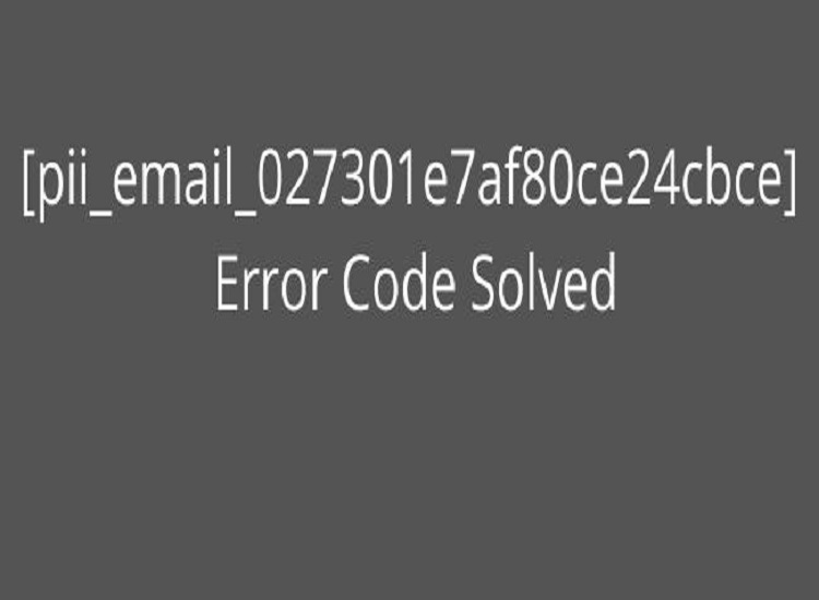 How to Fix [pii_email_027301e7af80ce24cbce] Error Code?