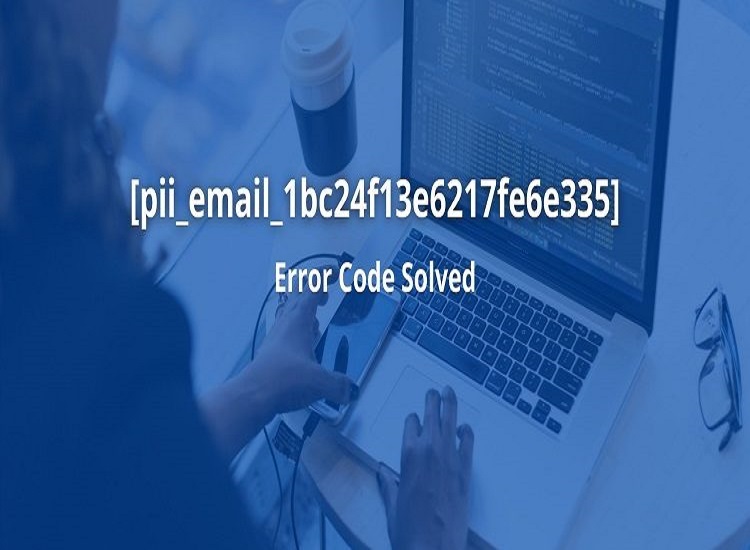 How to Fix [pii_email_1bc24f13e6217fe6e335] Error Code?