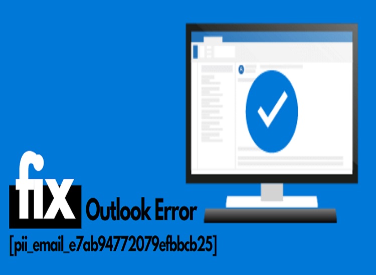 How to Fix [pii_email_e7ab94772079efbbcb25] Error Code?