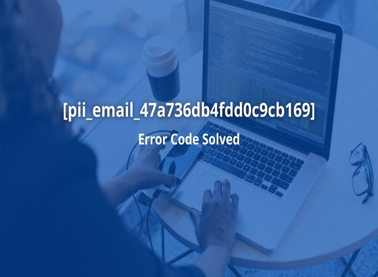 Settled! Mistake Code [pii_email_47a736db4fdd0c9cb169] 4 Ways