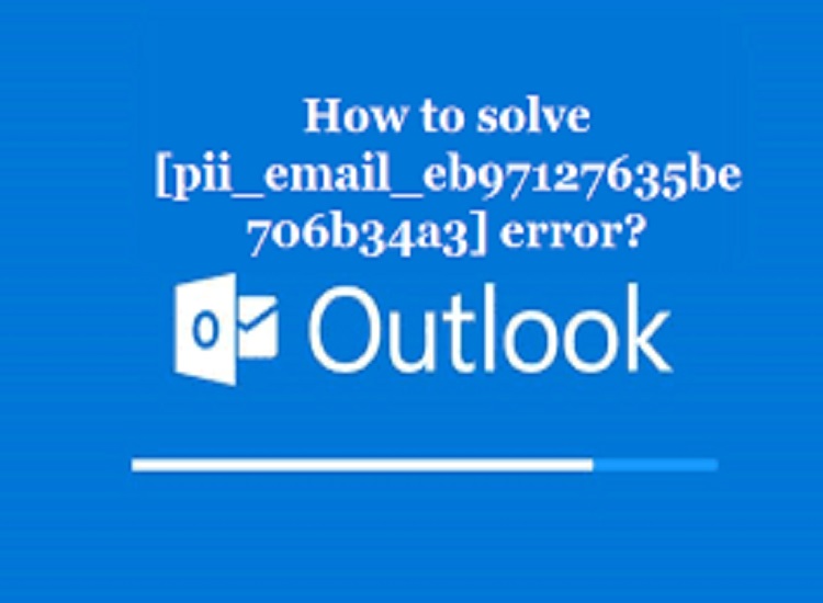 Step by Step Instructions to Solve [pii_email_eb97127635be706b34a3] Error in Outlook